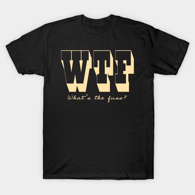 What's the Fuss? T-Shirt by MichaelaGrove